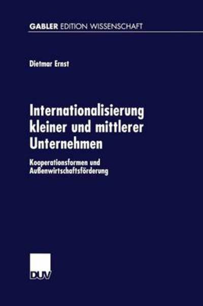 Cover for Dietmar Ernst · Internationalisierung Kleiner Und Mittlerer Unternehmen: Kooperationsformen Und Aussenwirtschaftsfoerderung - Gabler Edition Wissenschaft (Paperback Book) [1999 edition] (1999)