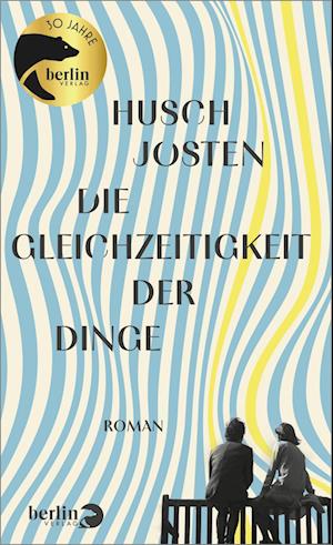 Die Gleichzeitigkeit der Dinge - Husch Josten - Kirjat - Berlin Verlag - 9783827015136 - torstai 29. elokuuta 2024