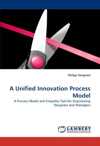 Cover for Philipp Skogstad · A Unified Innovation Process Model: a Process Model and Empathy Tool for Engineering Designers and Managers (Paperback Bog) (2010)