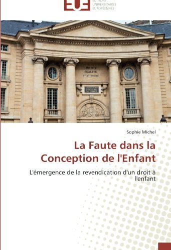 Cover for Sophie Michel · La Faute Dans La Conception De L'enfant: L'émergence De La Revendication D'un Droit À L'enfant (Paperback Book) [French edition] (2018)