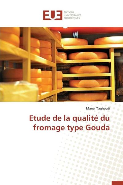 Cover for Taghouti Manel · Etude De La Qualite Du Fromage Type Gouda (Paperback Book) (2018)