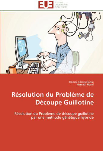 Hamadi Hasni · Résolution Du Problème De Découpe Guillotine: Résolution Du Problème De Découpe Guillotine Par Une Méthode Génétique Hybride (Paperback Book) [French edition] (2018)