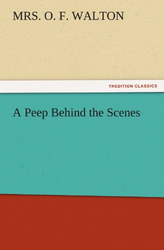 Cover for Mrs. O. F. Walton · A Peep Behind the Scenes (Tredition Classics) (Paperback Book) (2011)