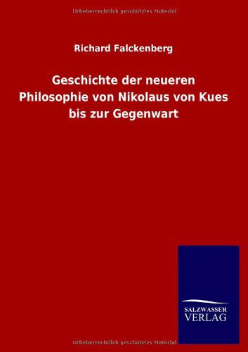 Cover for Richard Falckenberg · Geschichte Der Neueren Philosophie Von Nikolaus Von Kues Bis Zur Gegenwart (Paperback Bog) [German edition] (2012)