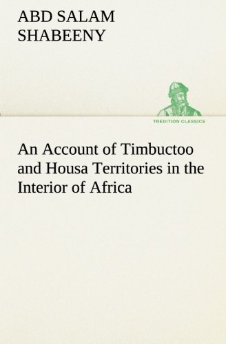 Cover for Abd Salam Shabeeny · An Account of Timbuctoo and Housa Territories in the Interior of Africa (Tredition Classics) (Pocketbok) (2013)