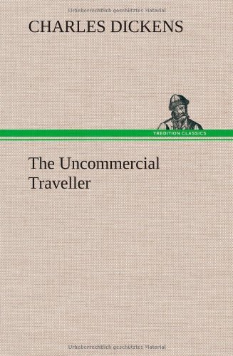 Cover for Charles Dickens · The Uncommercial Traveller (Hardcover Book) (2013)