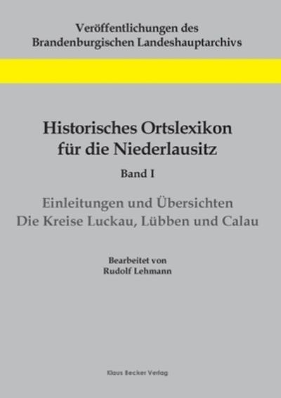 Historisches Ortslexikon fur die Niederlausitz, Band I: Einleitungen und UEbersichten. Die Kreise Luckau, Lubben und Calau - Rudolf Lehmann - Bücher - Klaus-D. Becker - 9783883723136 - 2021