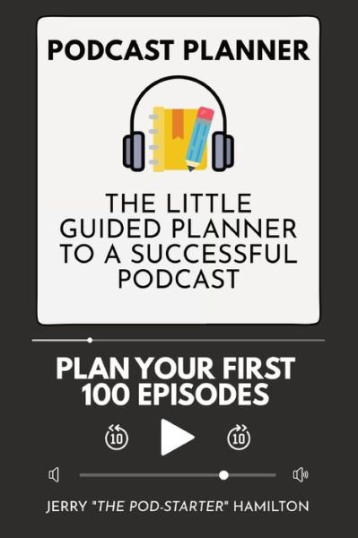 Cover for Jerry The Pod-Starter Hamilton · Podcast Planner: The Little Guided Planner to a Successful Podcast (Paperback Book) (2020)