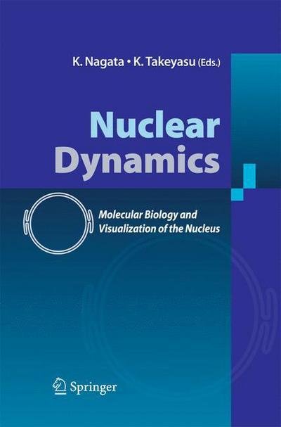 K Nagata · Nuclear Dynamics: Molecular Biology and Visualization of the Nucleus (Paperback Book) [2007 edition] (2014)