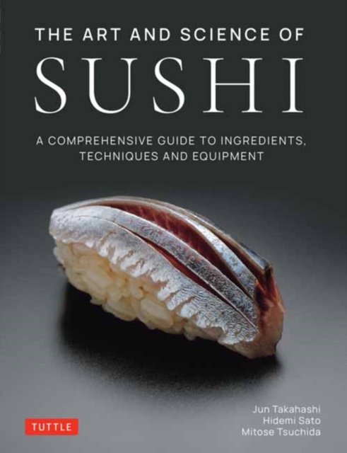 Cover for Jun Takahashi · The Art and Science of Sushi: A Comprehensive Guide to Ingredients, Techniques and Equipment (Gebundenes Buch) (2022)