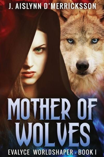 Cover for J Aislynn D'Merricksson · Mother Of Wolves - Evalyce Worldshaper (Paperback Book) [Large type / large print edition] (2021)