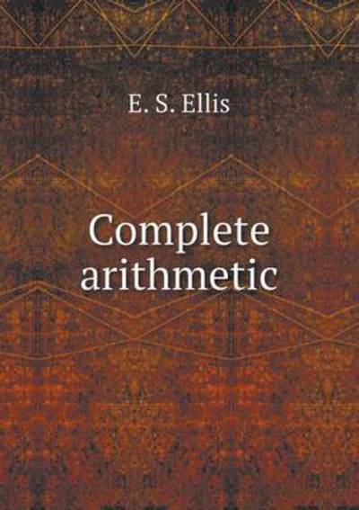 Cover for E S Ellis · Complete Arithmetic (Taschenbuch) (2015)