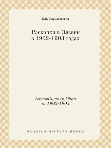 Cover for B V Farmakovskij · Excavations in Olbia in 1902-1903 (Paperback Book) (2015)