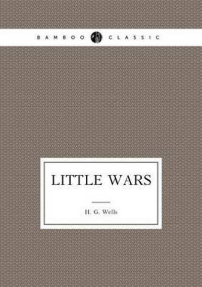 Little Wars a Game - H G Wells - Bücher - Book on Demand Ltd. - 9785519488136 - 24. Februar 2015