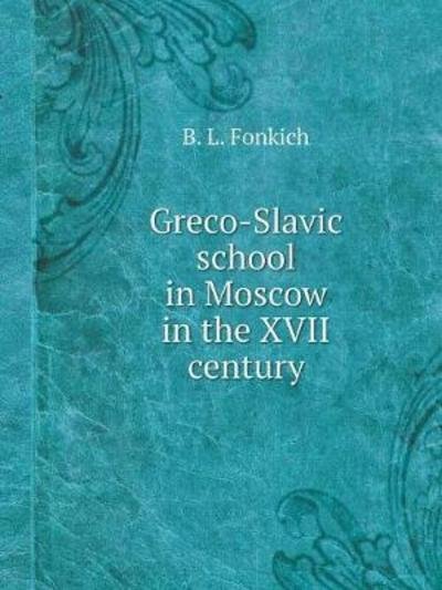 Cover for B L Fonkich · Greco-Slavic School in Moscow in the XVII Century (Paperback Book) (2018)