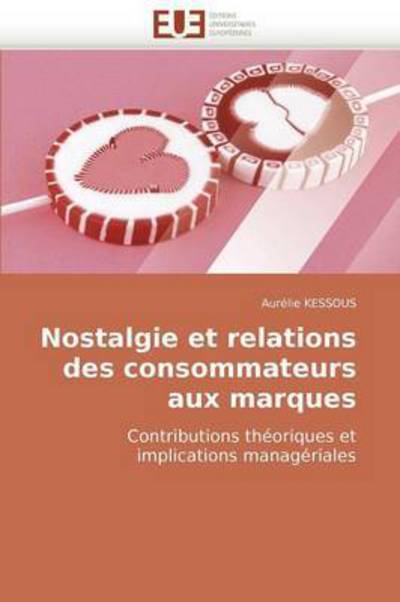 Cover for Aurélie Kessous · Nostalgie et Relations Des Consommateurs Aux Marques: Contributions Théoriques et Implications Managériales (Paperback Book) [French edition] (2018)