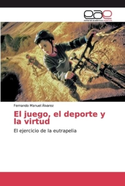 Cover for Álvarez · El juego, el deporte y la virtu (Bok) (2019)