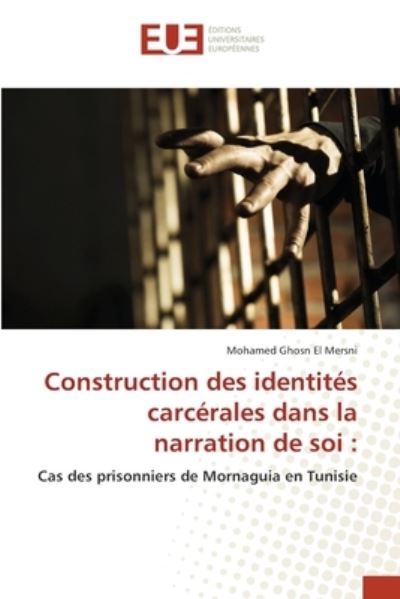 Cover for Mohamed Ghosn El Mersni · Construction des identités carcérales dans la narration de soi : (Paperback Book) (2021)