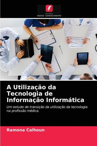Cover for Ramona Calhoun · A Utilizacao da Tecnologia de Informacao Informatica (Paperback Book) (2021)
