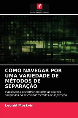Cover for Leonid Moskvin · Como Navegar Por Uma Variedade de Metodos de Separacao (Paperback Book) (2021)
