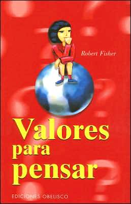 Valores Para Pensar/ Values for Thinking - Robert Fisher - Books - Obelisco Pub Inc - 9788497772136 - April 1, 2006