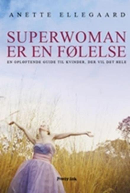 Cover for Anette Ellegaard · Superwoman er en følelse (Innbunden bok) [1. utgave] (2005)