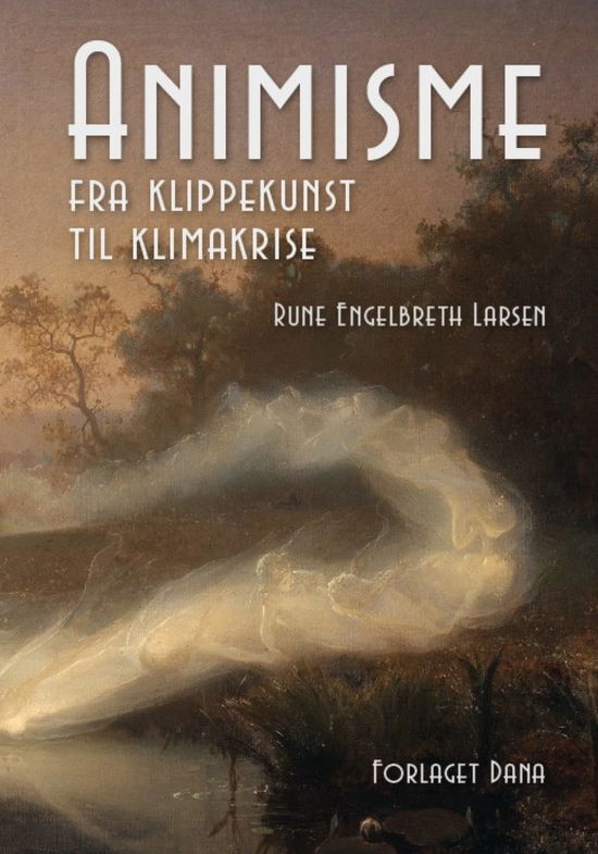 Rune Engelbreth Larsen · Animisme – fra klippekunst til klimakrise (Hardcover Book) [1st edition] (2025)