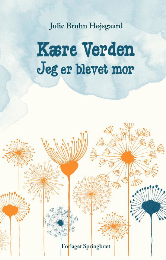 Kære verden - jeg er blevet mor - Julie Bruhn Højsgaard - Books - Trykværket - 9788793063136 - July 18, 2014