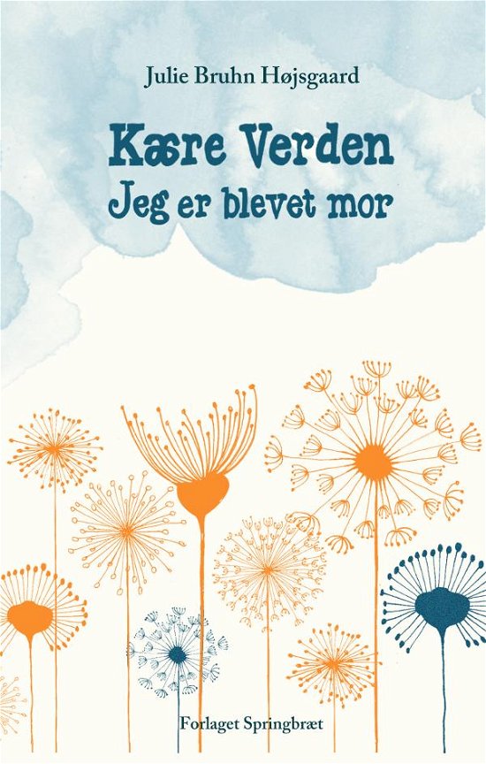 Cover for Julie Bruhn Højsgaard · Kære verden - jeg er blevet mor (Heftet bok) [1. utgave] [Indbundet] (2014)