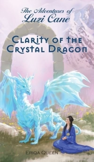 Cover for Eriqa Queen · Clarity of the Crystal Dragon - Adventures of Luzi Cane (Gebundenes Buch) (2021)