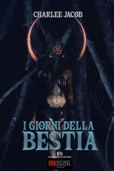 I Giorni della Bestia - Charlee Jacob - Books - Independent Legions Publishing - 9788899569136 - June 20, 2016