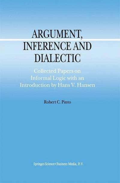 Cover for R.C. Pinto · Argument, Inference and Dialectic: Collected Papers on Informal Logic with an Introduction by Hans V. Hansen - Argumentation Library (Paperback Book) [Softcover reprint of hardcover 1st ed. 2001 edition] (2010)