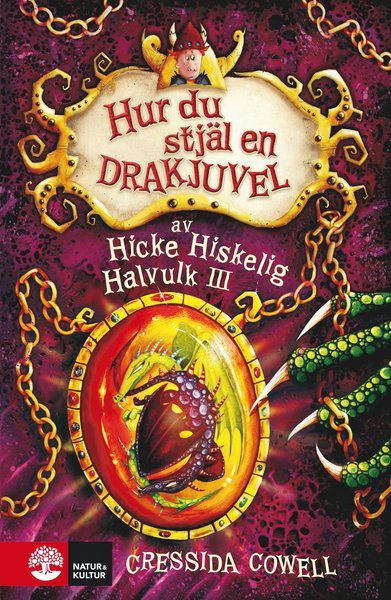 Hicke Hiskelig Halvulk III: Hur du stjäl en drakjuvel - Cressida Cowell - Books - Natur & Kultur Allmänlitt. - 9789127146136 - April 23, 2016