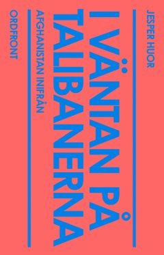 Cover for Jesper Huor · I väntan på talibanerna : Afghanistan inifrån (Book) (2010)