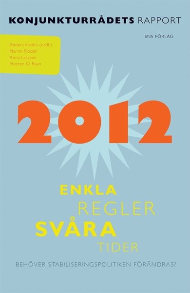 Cover for Morton O Ravn · Konjunkturrådsrapporter: Enkla regler, svåra tider : behöver stabiliseringspolitiken förändras? (Buch) (2012)