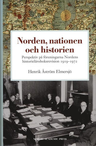 Cover for Åström Elmersjö Henrik · Norden, nationen och historien : perspektiv på föreningarna Nordens historieläroboksrevision 1919-1972 (Inbunden Bok) (2013)