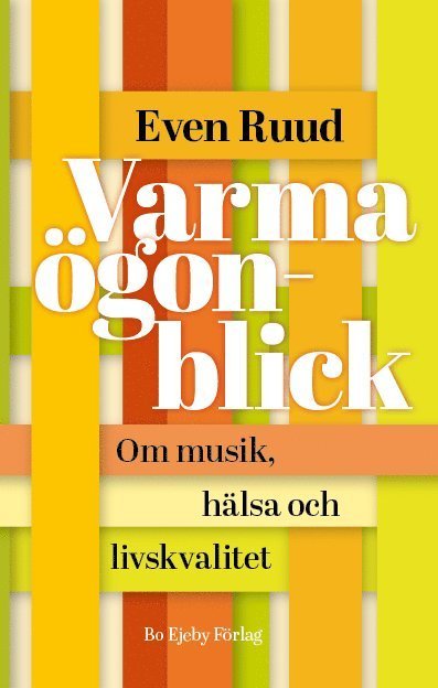 Cover for Even Ruud · Varma ögonblick. Om musik, hälsa och livskvalitet (Buch) (2022)