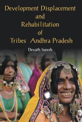 Development Displacement and Rehabilitation of Tribes in Andhra Pradesh - Devath Suresh - Books - Repro Books Limited - 9789351282136 - 2016