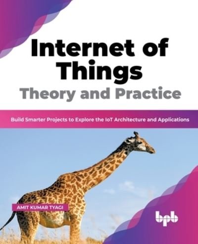 Cover for Amit Kumar Tyagi · Internet of Things Theory and Practice : Build Smarter Projects to Explore the IoT Architecture and Applications (Paperback Book) [English edition] (2022)