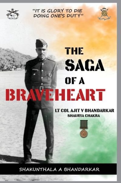 Cover for Shakunthala Ajit Bhandarkar · The Saga of a Braveheart: Lt Col Ajit V Bhandarkar Shaurya Chakra (Paperback Book) (2021)
