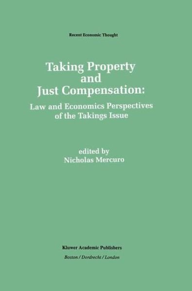 Cover for Nicholas Mercuro · Taking Property and Just Compensation: Law and Economics Perspectives of the Takings Issue - Recent Economic Thought (Taschenbuch) [Softcover reprint of the original 1st ed. 1992 edition] (2012)