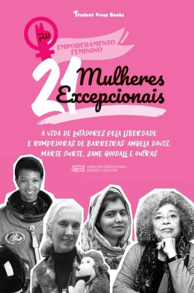 Cover for Student Press Books · 21 Mulheres Excepcionais: A vida de Lutadores pela Liberdade e Rompedoras de Barreiras: Angela Davis, Marie Curie, Jane Goodall e outras (Livro Biografico para jovens e adultos) - Empoderamento Feminino (Paperback Book) (2021)