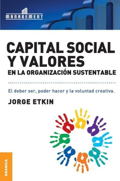 Capital Social Y Valores en La Organizacion Sustentable - Jorge Etkin - Książki - Ediciones Granica, S.A. - 9789506415136 - 1 lipca 2007