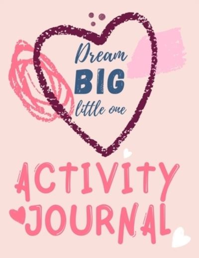 Cover for Cristie Publishing · Dream Big Little One Activity Journal.3 in 1 diary, coloring pages, mazes and positive affirmations for kids. (Taschenbuch) (2021)