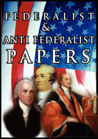 Cover for John Jay · The Federalist &amp; Anti Federalist Papers (Paperback Bog) (2007)
