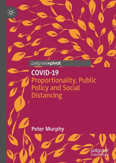 Cover for Peter Murphy · COVID-19: Proportionality, Public Policy and Social Distancing (Hardcover Book) [1st ed. 2020 edition] (2020)