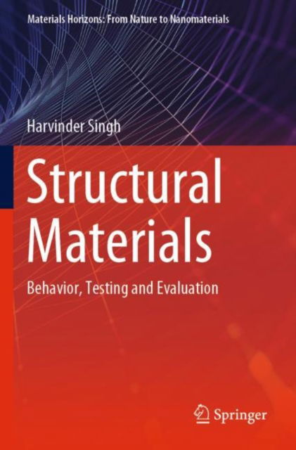 Cover for Harvinder Singh · Structural Materials: Behavior, Testing and Evaluation - Materials Horizons: From Nature to Nanomaterials (Paperback Book) [2021 edition] (2022)