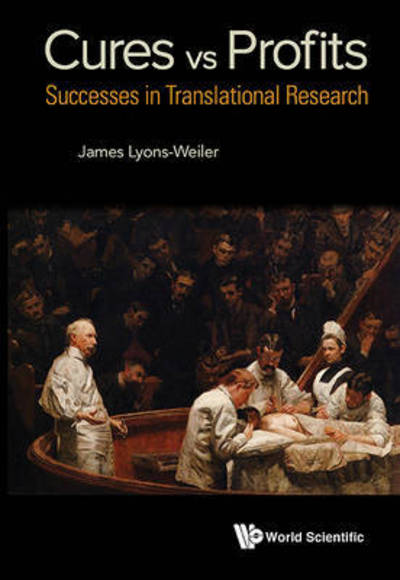 Cover for Lyons-weiler, James (Inst For Pure &amp; Applied Knowledge, Usa) · Cures Vs. Profits: Successes In Translational Research (Hardcover Book) (2016)