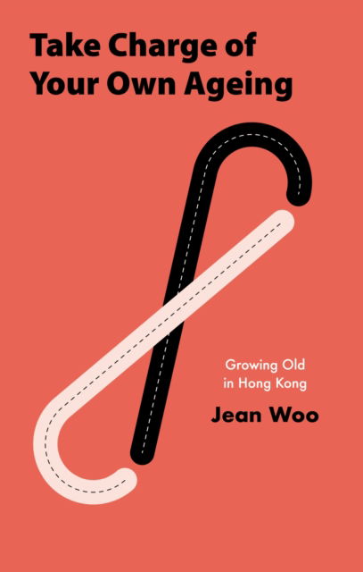 Cover for Jean Woo · Take Charge of Your Own Ageing: Growing Old in Hong Kong (Hardcover Book) (2024)