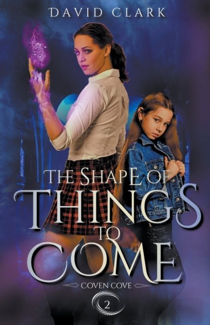 The Shape of Things to Come - Coven Cove - David Clark - Books - David Clark - 9798215250136 - September 22, 2022